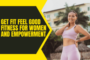 Get-Fit-Feel-Good-Fitness-for-Women-and-Empowerment